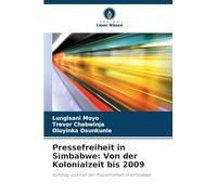 Pressefreiheit in Simbabwe: Von der Kolonialzeit bis 2009: Aufstieg und Fall der Pressefreiheit in Simbabwe