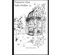 Pressinto Que Tudo Acabe: Uma Visão Poética