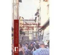 Pressione turistica sul centro storico di Firenze sito UNESCO. Un modello per la valutazione dell'impatto percettivo