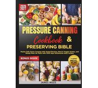 Pressure Canning Cookbook & Preserving Bible 2026-2027: Pressure Canning for Beginners & Experts: Master Safe Home Canning with Tested Recipes, Meat & Veggie Guides, and Ready-Meal Jar Plans