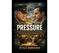 Pressure: Dwight D. Eisenhower and James Stagg in the final 72 hours before D-Day where one decision could change the course of history