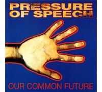 PRESSURE OF SPEECH - OUR COMMON PAST, OUR COMM