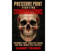 Pressure Point Fighting Combinations: Pressure Point Targeting Chains for Real-World Self-Defense