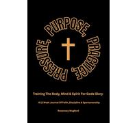 Pressure, Purpose, Practice: Training the Mind, Body & Soul For God's Glory - A 12-W aith & Performance Journey For Christian Athletes