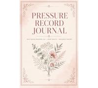 Pressure Record Journal: Daily Documentation Notebook Helping Adults Record Morning Results, Evening Measurements, Pulse Values, Routine Notes, and Wellness History