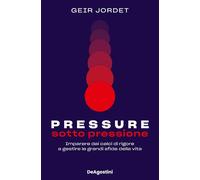Libri Jordet Geir - Pressure. Sotto Pressione. Imparare Dai Calci Di Rigore A Ge