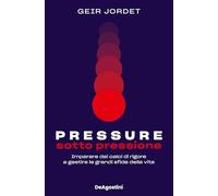 Libri Jordet Geir - Pressure. Sotto Pressione. Imparare Dai Calci Di Rigore A Ge