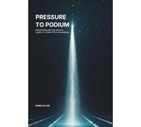 Pressure To Podium: Transforming the Mental Game of Competitive Swimming