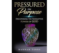 PRESSURED ON PURPOSE: DISCOVERING THE REDEMPTIVE POWER OF GOD