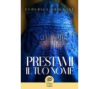 Prestami il tuo nome - Frignani Federica
