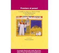 Prestare Ai Poveri. Il Credito Su Pegno E I Monti Di Pieta In Area Mediterranea