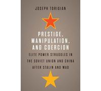 Prestige, Manipulation, and Coercion: Elite Power Struggles in the Soviet