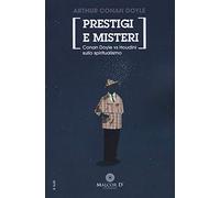 Prestigi e misteri. Conan Doyle vs Houdini sullo spiritualismo. Nuova ediz.