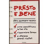Presto e bene. Come semplificare la tua vita, risparmiare tempo e ottenere grandi risultati