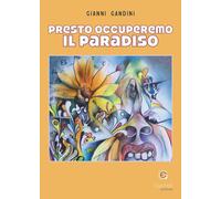 Presto occuperemo il paradiso - [Giacovelli Editore]
