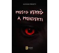 Presto verrò a prenderti - 2024 - Rossini Editore