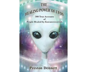 Preston Dennett The Healing Power of UFOs (Tascabile)