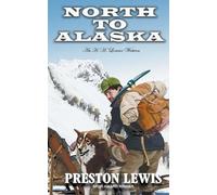 Preston Lewis North To Alaska (Tascabile) H.H. Lomax