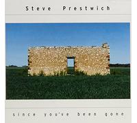 PRESTWICH, STEVE - SINCE YOU'VE BEEN GONE