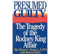 Presumed Guilty: The Tragedy of the Rodney King Affair