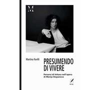 Presumendo vivere. Percorsi di lettura nell'opera di Marija Stepanova