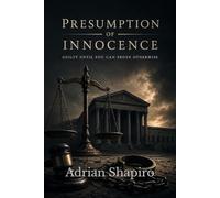 Presumption of Innocence: Guilty Until You Can Prove Otherwise: 2