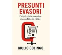 Presunti Evasori: l'Iniquità delle procedure di accertamento fiscale