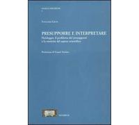 Presupporre e interpretare. Heidegger, il problema dei presupposti e la storicità del sapere scientifico