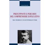 Presupposti e percorsi del comprendere esplicativo. Max Weber e i suoi interlocutori