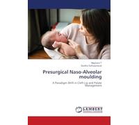 Presurgical Naso-Alveolar moulding: A Paradigm Shift in Cleft Lip and Palate Management
