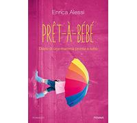 Pret-à-bébé. Diario di una mamma pronta a tutto