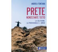 Prete nonostante tutto: La solitudine, la provvidenza e l'amore