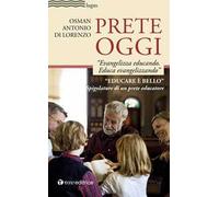 Prete oggi. «Evangelizza educando, educa evangelizzando». Spigolature di un prete educatore