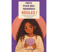 Prête pour mes premières régles: Un guide rassurant et pratique pour les jeunes filles de 9 à 13 ans