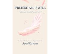 Pretend All is Well: A collection of poems from a daughter of an unintended alcoholic and an inevitable narcissist