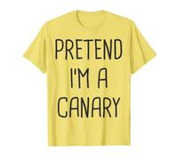 Pretend I'm A Canary Lazy Easy Costume di Halloween Maglietta