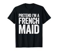 Pretend I'm A French Maid Shirt Adulto Uomini Donne Bambini Costume Maglietta