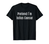 Pretend I'm Julius Caesar Funny Costume Antica Mitologia Maglietta