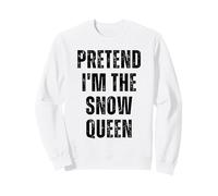 Pretend I'm Snow Queen, Costume Divertente per Halloween Fai da Te Felpa