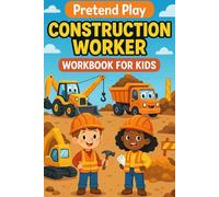 Pretend Play Construction Worker Workbook for Kids: Fun Builder Activities, Interactive Role Play Tasks and Certificates for Junior Builders. Skill Building Activities for Ages 4-8