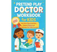 Pretend Play Doctor Workbook for Kids: Fun Role Play Activities, Patient Forms and Certificates for Little Doctors