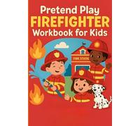 Pretend Play Firefighter Workbook for Kids: Fun Fire Rescue Role Play Activities, Training Logs, Safety Drills & Certificates for Junior Firefighters
