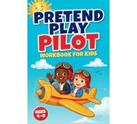 Pretend Play Pilot Workbook for Kids: Fly, Explore & Learn About Airplanes. Fun Aviation Activities, Drawing, STEM Learning & Creative Play for Ages 4-8