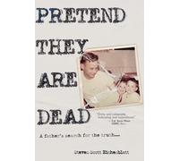 Pretend They Are Dead: A Father's Search for the Truth