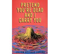 Pretend You're Dead and I Carry You