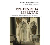 Pretendida libertad: El universo pasional con Baruch de Spinoza