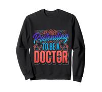 Pretending To Be A Doctor Giochi di Parole Medici Felpa