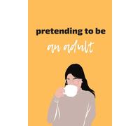 Pretending to be an adult: Funny Gift Notebook Journal for Friends and Family
