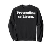 Pretending To Listen Funny Sarcasm Humor Felpa