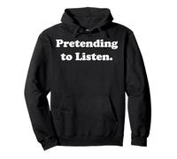 Pretending To Listen Funny Sarcasm Humor Felpa con Cappuccio
